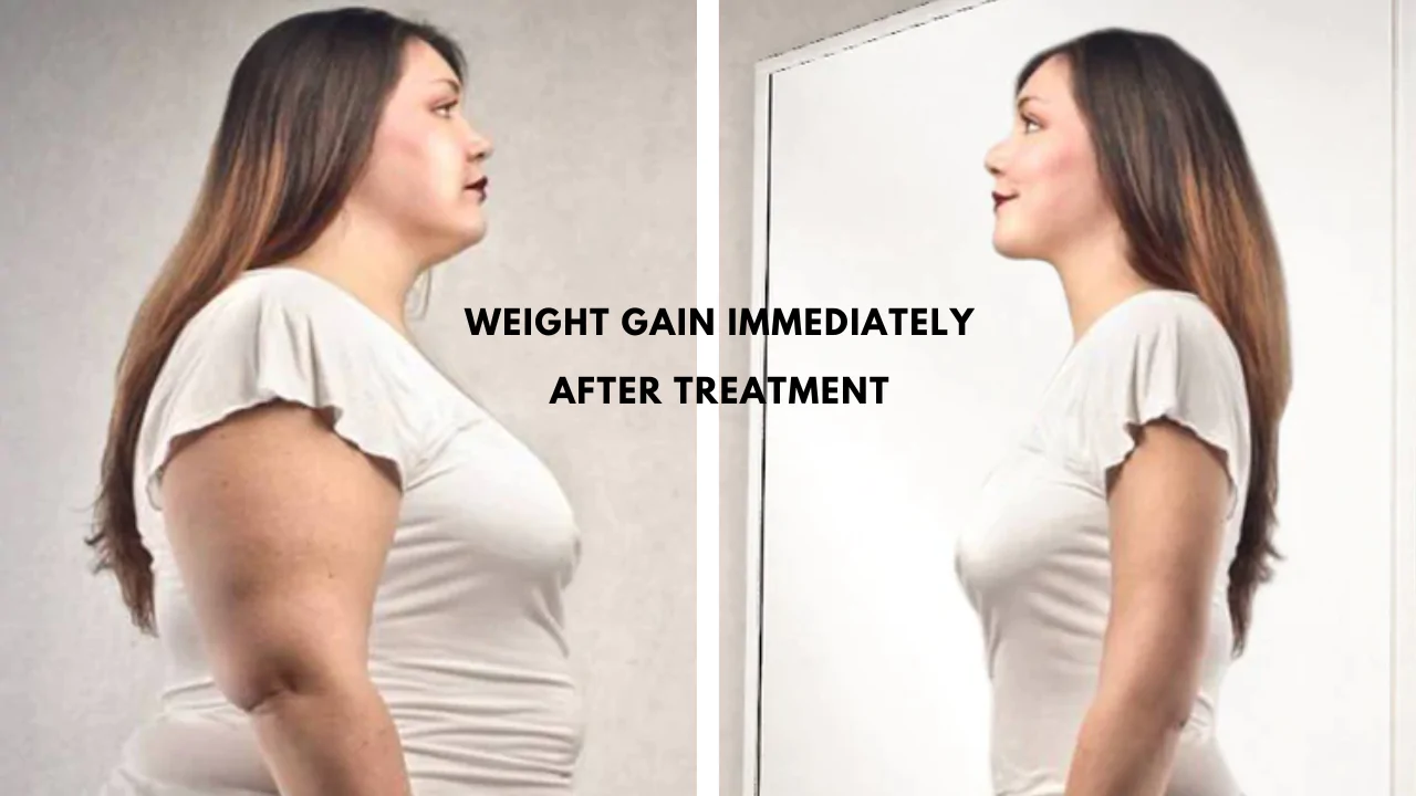 Weight Gain Immediately After Treatment